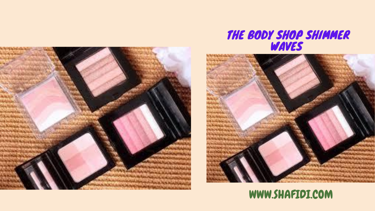 E)  THE BODY SHOP SHIMMER WAVES